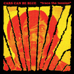 Cars Can Be Blue - Trace The Tension CD/LP