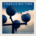 Charlie Big Time - Sale Or Return CDEP (Jigsaw Records)