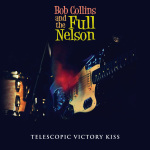 Bob Collins And The Full Nelson - Telescopic Victory Kiss CD (Jigsaw Records)